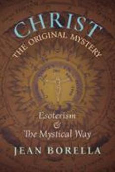 Paperback Christ the Original Mystery: Esoterism and the Mystical Way, With Special Reference to the Works of René Guénon Book