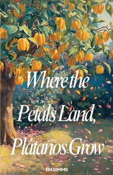 Paperback Where The Petals Land, Platanos Grow Book