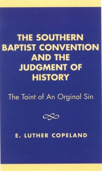 The Southern Baptist Convention and the Judgement of History, Revised Edition: The Taint of an Original Sin