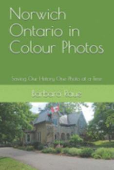 Norwich Ontario in Colour Photos: Saving Our History One Photo at a Time (Cruising Ontario)