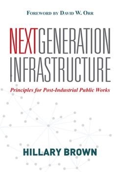 Paperback Next Generation Infrastructure: Principles for Post-Industrial Public Works Book