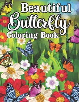 Beautiful Butterfly Coloring Book: Beautiful Butterfly Coloring Book, The World's Best Butterfly Coloring Book