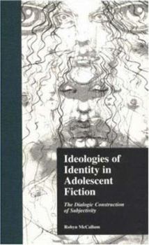 Hardcover Ideologies of Identity in Adolescent Fiction: The Dialogic Construction of Subjectivity Book