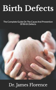 Paperback Birth Defects: The Complete Guide On The Cause And Prevention Of Birth Defects Book