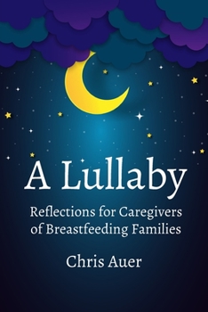 Paperback A Lullaby: Reflections for Caregivers of Breastfeeding Families Book