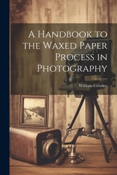 Paperback A Handbook to the Waxed Paper Process in Photography Book