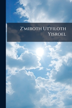 Paperback Z'miroth Ut'filoth Yisroel: A Synagogue Hymnal For Sabbath And Festivals: Comprising Songs For Religious Schools And Junior Services Book