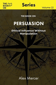 Paperback The Book On Persuasion: Ethical Influence Without Manipulation Book