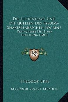 Paperback Die Locrinesage Und Die Quellen Des Pseudo-Shakespeareschen Locrine: Textausgabe Mit Einer Einleitung (1903) [German] Book