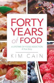Paperback Forty Years of Food: A Lifetime of Food Addiction: A True Story Book