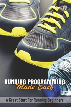 Paperback Running Programming Made Easy: A Great Start For Running Beginners: Art Of Running Faster Book