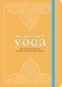 Paperback My Pocket Yoga: Anytime Exercises That Refresh, Refocus, and Restore Book