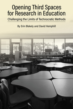 Paperback Opening Third Spaces for Research in Education: Challenging the Limits of Technocratic Methods Book