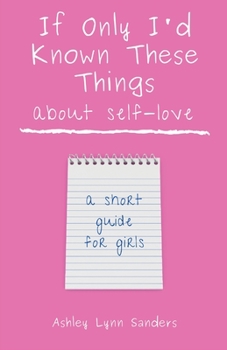 Paperback If Only I'd Known These Things about Self-Love: a short guide for girls Book