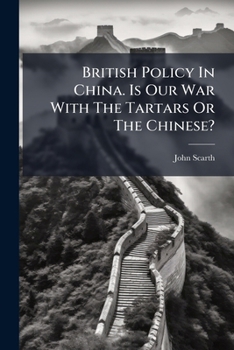 Paperback British Policy In China. Is Our War With The Tartars Or The Chinese? Book
