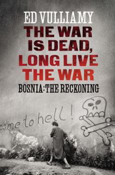 Hardcover The War Is Dead, Long Live the War: Bosnia: The Reckoning Book