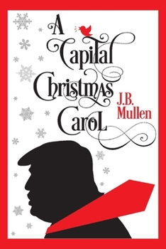 A Capital Christmas Carol: Being a Story of the Republic’s Haunting at Christmas