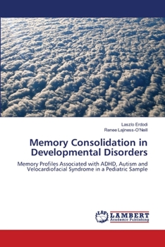 Memory Consolidation in Developmental Disorders: Memory Profiles Associated with ADHD, Autism and Velocardiofacial Syndrome in a Pediatric Sample