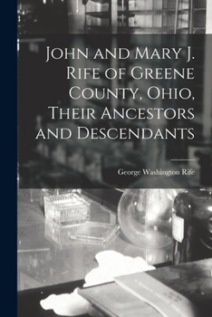 Paperback John and Mary J. Rife of Greene County, Ohio, Their Ancestors and Descendants Book