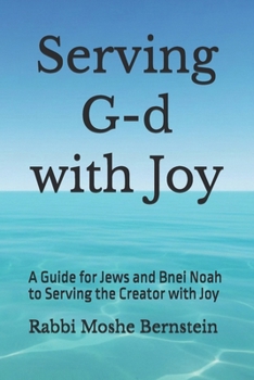 Serving G-d with Joy: A Guide for Jews and Bnei Noah to Serving the Creator with Joy
