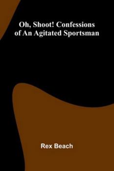 Oh, Shoot! Confessions Of An Agitated Sportsman