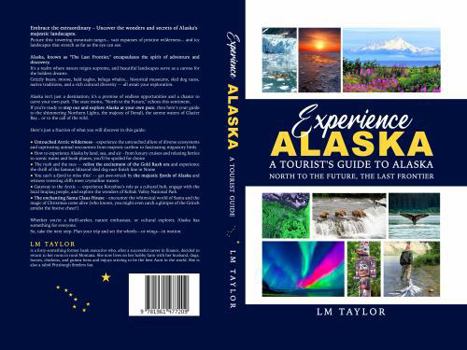 Hardcover Experience Alaska: A Tourist's Guide to Alaska: North to the Future, the Last Frontier Book