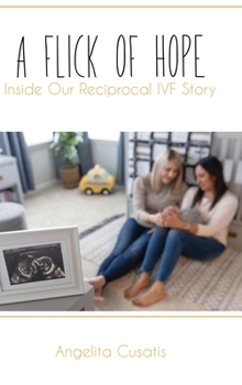 Hardcover A Flick of Hope: Inside Our Reciprocal IVF Story Book