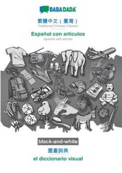 Paperback Traditional Chinese (Taiwan) (in chinese script) - Español con articulos, visual dictionary, BW: BABADADA Traditional Chinese (Taiwan) (in chinese scr [Chinese] Book