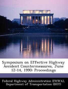 Paperback Symposium on Effective Highway Accident Countermeasures, June 12-14, 1990: Proceedings Book