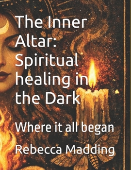 Paperback The Inner Altar: Spiritual healing in the Dark: Where it all began Book