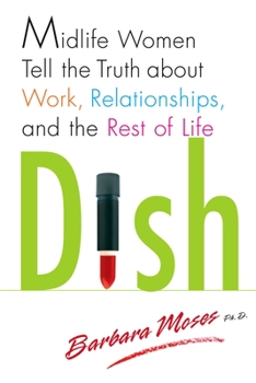 Paperback Dish: Midlife Women Tell the Truth about Work, Relationships, and the Rest of Life Book