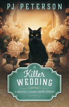 Killer Wedding: A Christie's Flower Shoppe Mystery (Christie's Flower Shoppe Cozy Mystery Series)