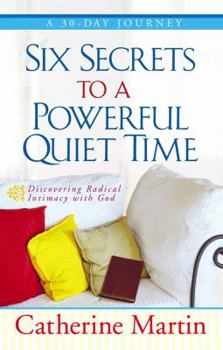 Paperback Six Secrets to a Powerful Quiet Time Book