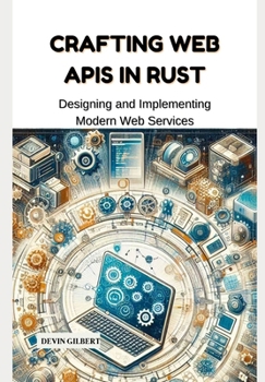 Paperback Crafting Web APIs in Rust: Designing and Implementing Modern Web Services Book