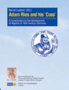 Hardcover Adam Ries and his Coss: A Contribution to the Development of Algebra in 16th Century Germany [German] Book