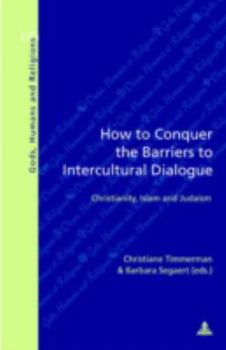 Paperback How to Conquer the Barriers to Intercultural Dialogue: Christianity, Islam and Judaism- Second Printing (Dieux, Hommes et Religions / Gods, Humans and Religions) Book