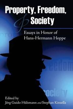 Property, Freedom, And Society: Essays In Honor Of Hans-hermann Hoppe...