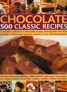 Hardcover Chocolate 500 Classic Recipes: A Definitive Collection of Delectable Recipes, from Devilish Chocolate Roulade to Mississippi Mud Pie, Shown in Over 5 Book