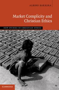 Market Complicity and Christian Ethics - Book  of the New Studies in Christian Ethics