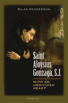 Paperback Saint Aloysius Gonzaga, S.J.: With an Undivided Heart Book