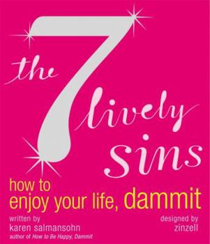 Paperback The 7 Lively Sins: How to Enjoy Your Life, Dammit Book