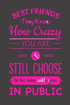 Best Friends They Know How Crazy You Are: Cute Friendship Notebook/ Journal to Write in, Blank Lovely Lined Designed Interior (6” x 9”), 100 Pages, ... Sisters, Brothers & Special Occasion)