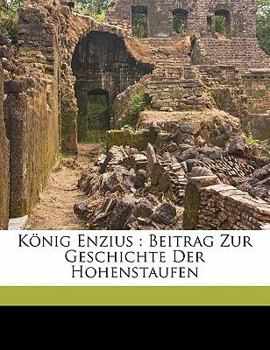 Paperback König Enzius: Beitrag Zur Geschichte Der Hohenstaufen [German] Book