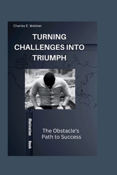 Paperback Turning Challenges into Triumph: The Obstacle's Path to Success Book