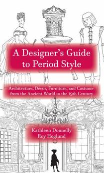 Spiral-bound A Designer's Guide to Period Style: Architecture, Décor, Furniture, and Costume from the Ancient World to the 19th Century Book