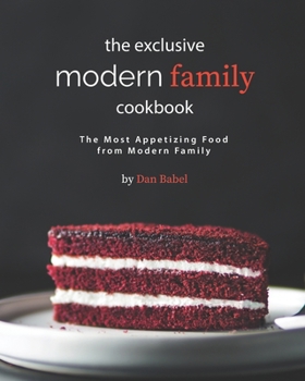 Paperback The Exclusive Modern Family Cookbook: The Most Appetizing Food from Modern Family Book
