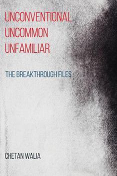 Paperback Unconventional Uncommon Unfamiliar: The Breakthrough Files Book