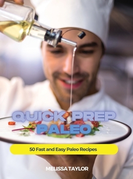 Hardcover Quick Prep Paleo: 50 Fast and Easy Paleo Recipes Book