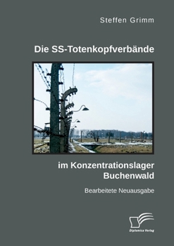 Paperback Die SS-Totenkopfverbände im Konzentrationslager Buchenwald: Bearbeitete Neuausgabe [German] Book