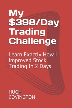 Paperback My $398/Day Trading Challenge: Learn Exactly How I Improved Stock Trading In 2 Days Book